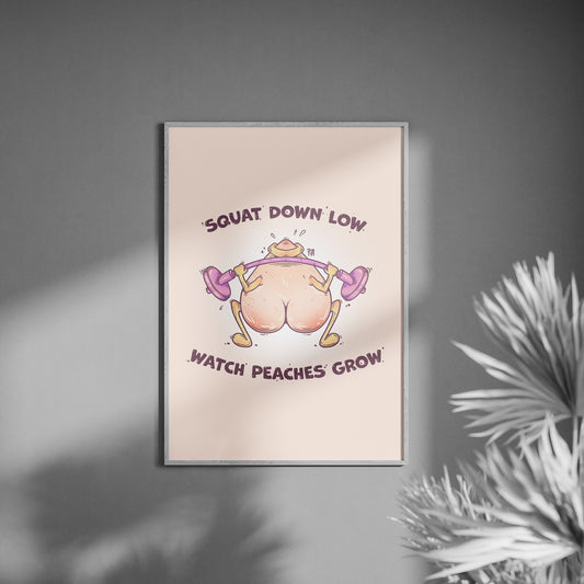 Squat Down Low Watch Peaches Grow Art Print